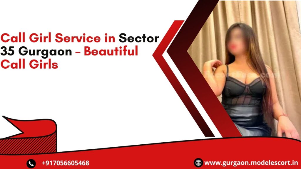 Call Girl Service in Sector 35 Gurgaon – Beautiful Call Girls