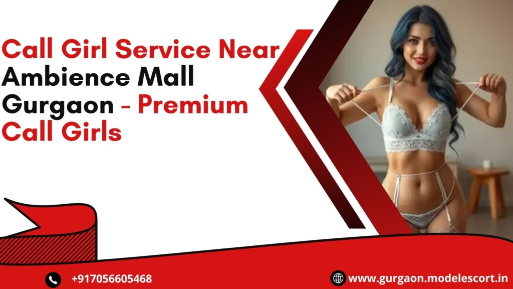 Call Girl Service Near Ambience Mall Gurgaon