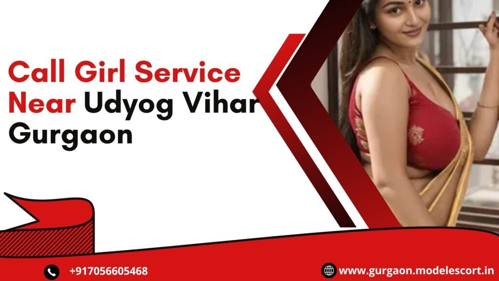 Call Girl Service Near Udyog Vihar Gurgaon