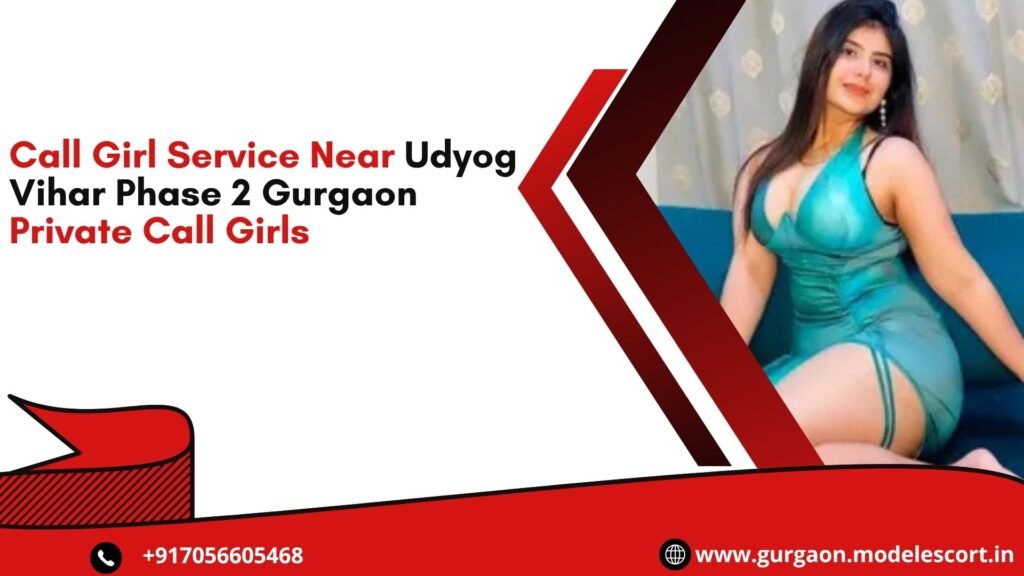 Call Girl Service Near Udyog Vihar Phase 2 Gurgaon – Private Call Girls
