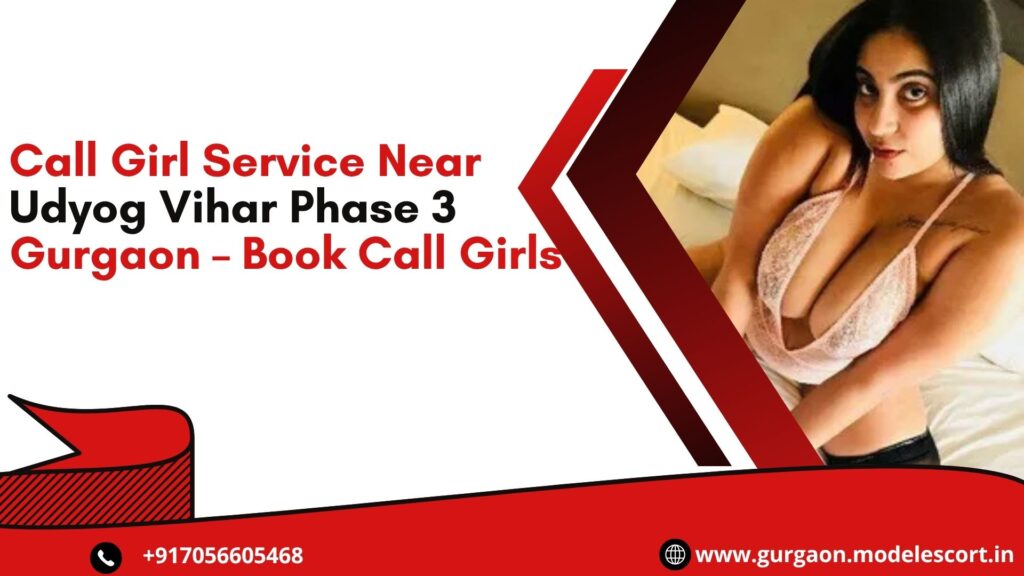 Call Girl Service Near Udyog Vihar Phase 3 Gurgaon