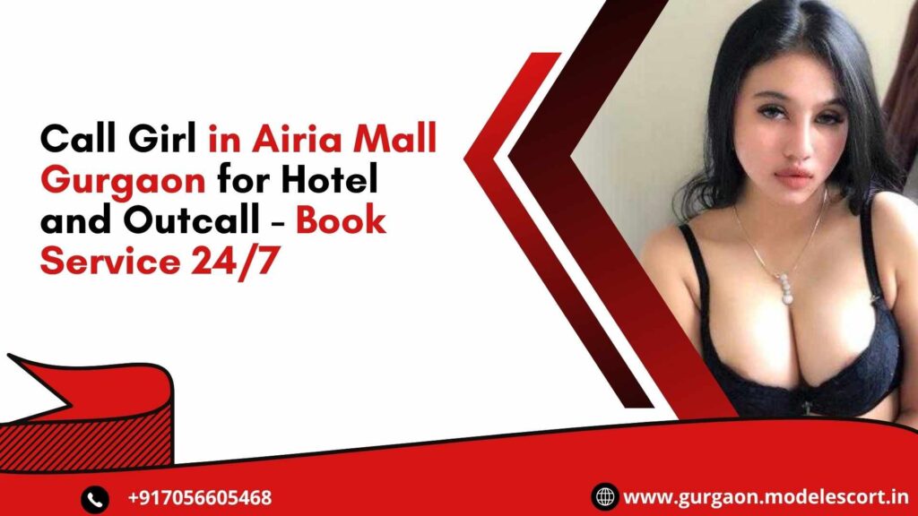 Call Girl in Airia Mall Gurgaon for Hotel and Outcall - Book Service 24/7